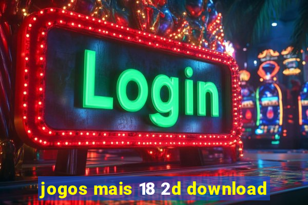 jogos mais 18 2d download